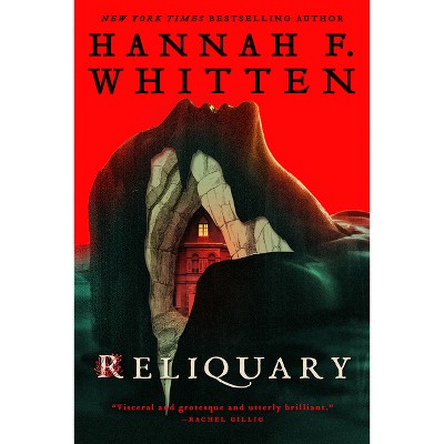 Reliquary - by  Hannah F Whitten (Hardcover)
