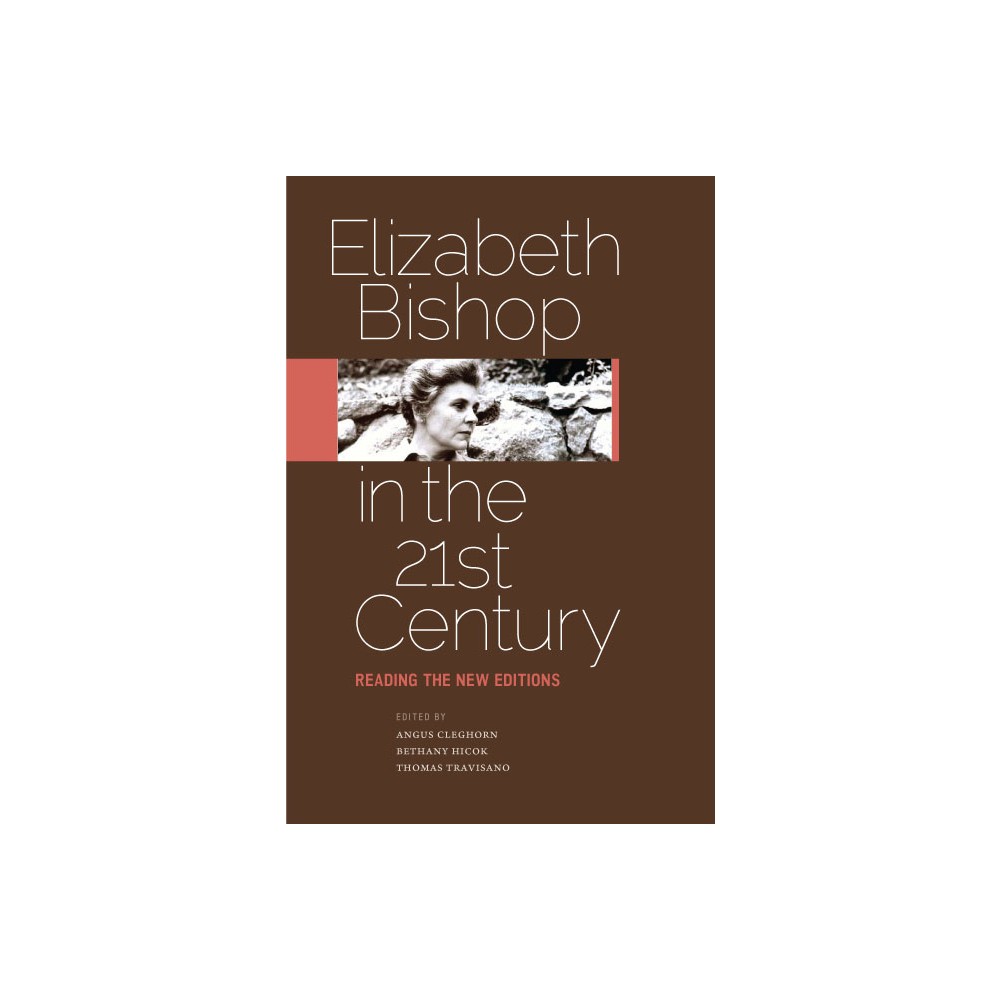 Elizabeth Bishop in the Twenty-First Century - by Angus Cleghorn & Bethany Hicok & Thomas Travisano (Hardcover)