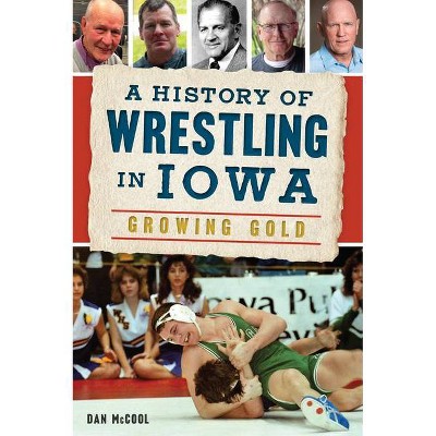 A History of Wrestling in Iowa - by  Dan McCool (Paperback)