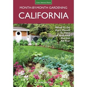California Month-By-Month Gardening - (Month by Month Gardening) by  Claire Splan (Paperback) - 1 of 1