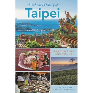 Culinary History of Taipei - (Big City Food Biographies) by  Katy Hui-Wen Hung & Steven Crook (Paperback) - 1 of 1
