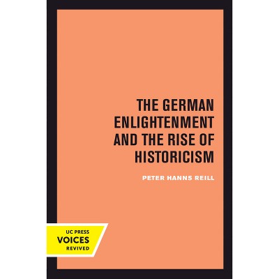 The German Enlightenment and the Rise of Historicism - by  Peter H Reill (Paperback)