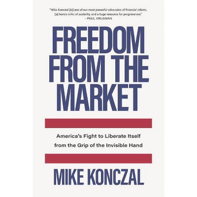 Freedom from the Market - by  Mike Konczal (Hardcover)