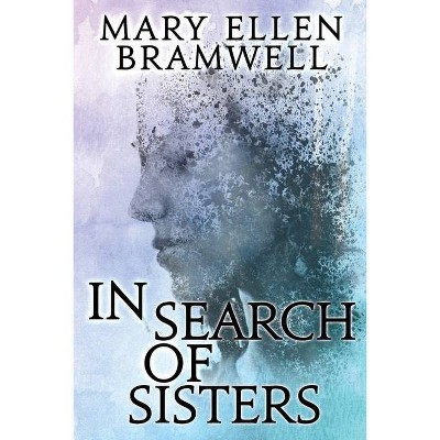 In Search of Sisters - by  Mary Ellen Bramwell (Paperback)