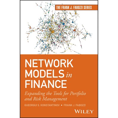 Network Models in Finance - (Frank J. Fabozzi) by  Gueorgui S Konstantinov & Frank J Fabozzi (Hardcover)
