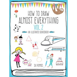 How to Draw Almost Everything Volume 2 - by  Six Six Pommes (Paperback) - 1 of 1