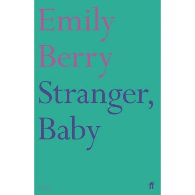 Stranger, Baby - (Faber Poetry) by  Emily Berry (Paperback)