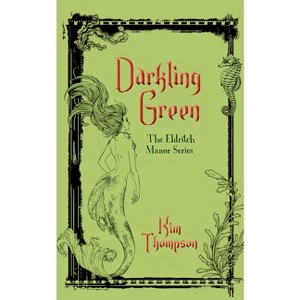 Darkling Green - (Eldritch Manor) by  Kim Thompson (Paperback) - 1 of 1