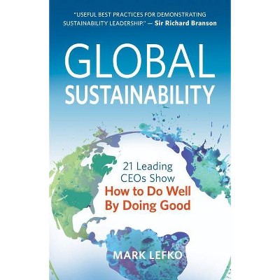 Global Sustainability - by  Mark Lefko (Paperback)