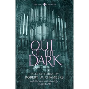 Out of the Dark - (Collins Chillers) by  Robert W Chambers (Paperback) - 1 of 1