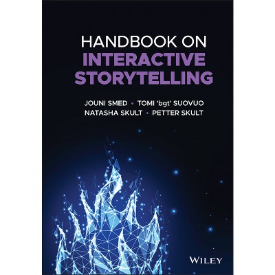 Handbook on Interactive Storytelling - by  Jouni Smed & Tomi 'Bgt' Suovuo & Natasha Skult & Petter Skult (Hardcover)