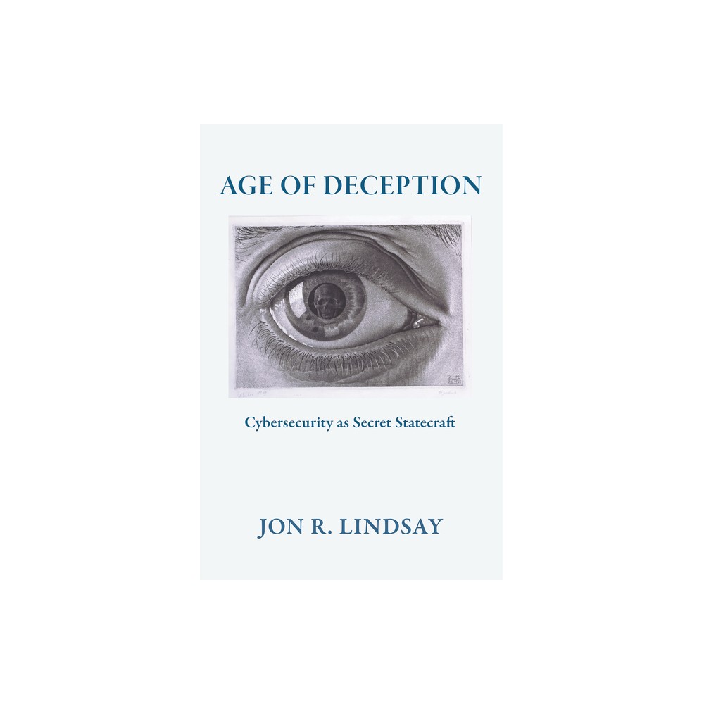Age of Deception - (Cornell Studies in Security Affairs) by Jon R Lindsay (Paperback)