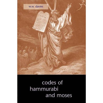 The Codes of Hammurabi and Moses - by  W W Davies (Paperback)