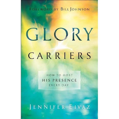 Glory Carriers - by  Jennifer Eivaz (Paperback)