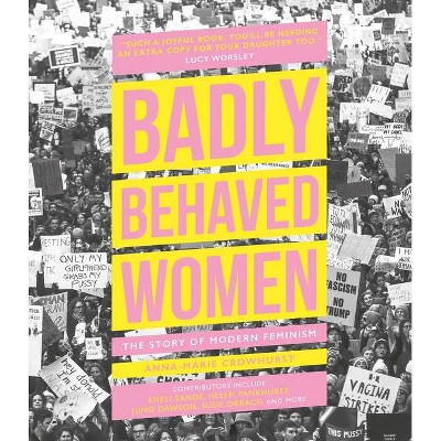 Badly Behaved Women - by  Anna-Marie Crowhurst (Hardcover)