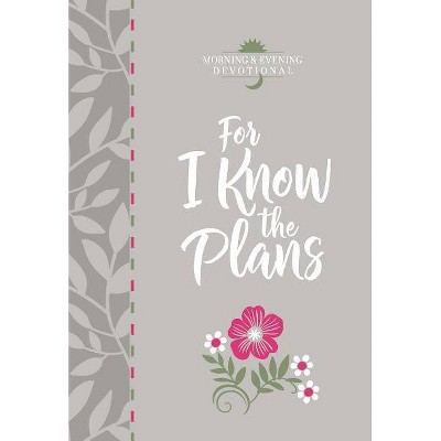 For I Know the Plans - (Morning & Evening Devotionals) by  Broadstreet Publishing Group LLC (Leather Bound)