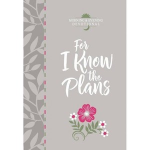 For I Know the Plans - (Morning & Evening Devotionals) by  Broadstreet Publishing Group LLC (Leather Bound) - 1 of 1