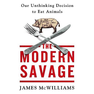 The Modern Savage - by  James McWilliams (Paperback)