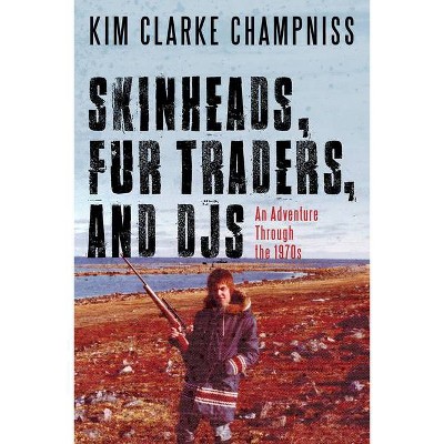 Skinheads, Fur Traders, and Djs - by  Kim Clarke Champniss (Paperback)