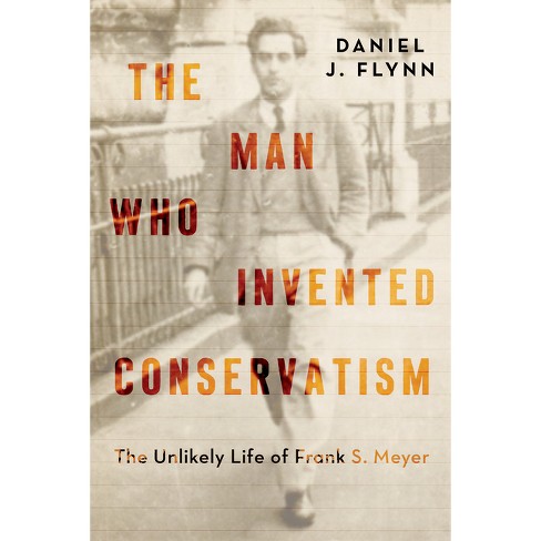 The Man Who Invented Conservatism - by  Daniel J Flynn (Hardcover) - image 1 of 1