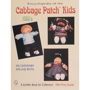 Encyclopedia of Cabbage Patch Kids(r) the 1980s - (Schiffer Design Books) by  Jan Lindenberger (Paperback) - 1 of 1