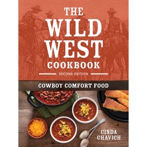 The Wild West Cookbook - 2nd Edition by  Cinda Chavich (Paperback) - 1 of 1