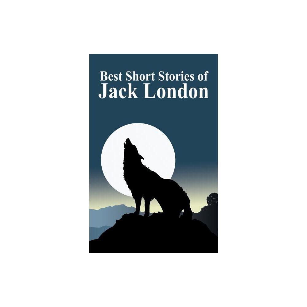 The Best Short Stories of Jack London - (Paperback)