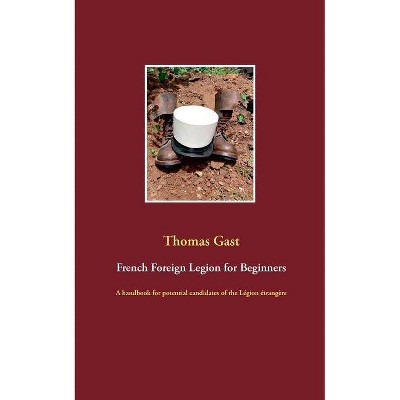 French Foreign Legion for Beginners - by  Thomas Gast (Paperback)