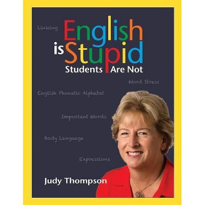 English Is Stupid, Students Are Not - by  Judy Thompson (Paperback)