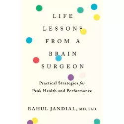 Life Lessons from a Brain Surgeon - by  Rahul Jandial (Paperback)