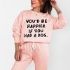 You'd Be Happier If You Had A Dog - Women's Lightweight Garment Dyed Sweatshirt - 2 of 3