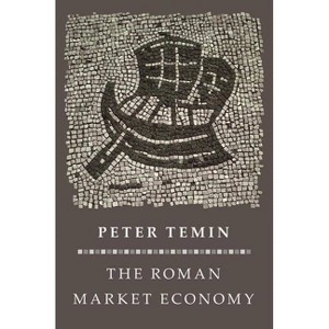 The Roman Market Economy - (Princeton Economic History of the Western World) by  Peter Temin (Paperback) - 1 of 1
