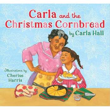 Carla and the Christmas Cornbread - by  Carla Hall (Hardcover)