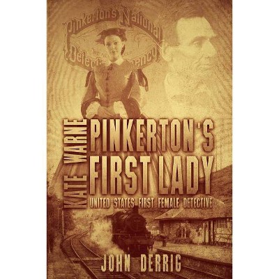 Pinkerton's First Lady - Kate Warne - by  John Derrig (Paperback)