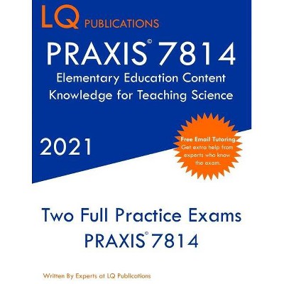 PRAXIS 7814 Elementary Education Content Knowledge for Teaching Science - by  Lq Publications (Paperback)