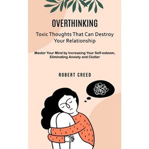 Overthinking - by  Robert Creed (Paperback) - 1 of 1