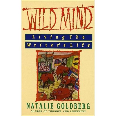 Wild Mind - by  Natalie Goldberg (Paperback)