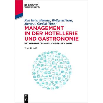 Management in Der Hotellerie Und Gastronomie - (De Gruyter Studium) 11th Edition by  Karl Heinz Hänssler & Wolfgang Fuchs & Marco a Gardini