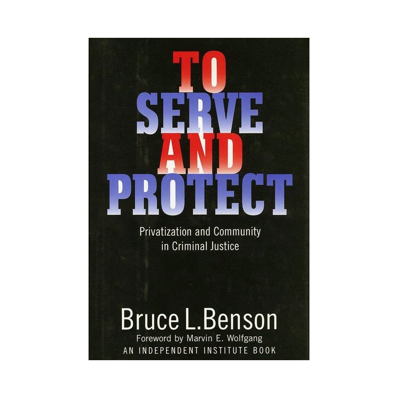 To Serve and Protect - (Political Economy of the Austrian School) by  Bruce L Benson (Hardcover), 1 of 2