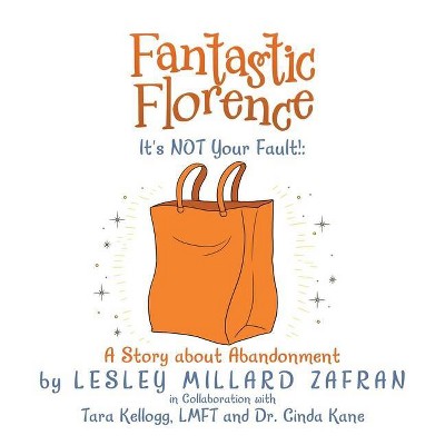 Fantastic Florence It's Not Your Fault! - by  Lesley Millard Zafran (Paperback)