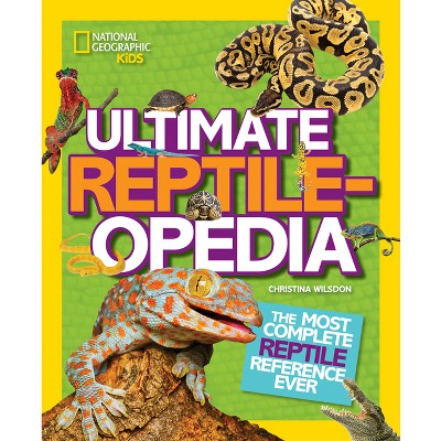 Ultimate Reptileopedia - by  Christina Wilsdon (Hardcover)