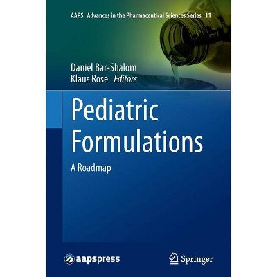 Pediatric Formulations - (Aaps Advances in the Pharmaceutical Sciences) by  Daniel Bar-Shalom & Klaus Rose (Paperback)