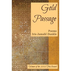 Gold Passage - by  Iris Jamahl Dunkle (Paperback) - 1 of 1