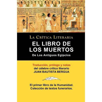 El Libro de Los Muertos de Los Antiguos Egipcios - by  Juan Bautista Bergua (Paperback)