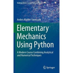 Elementary Mechanics Using Python - (Undergraduate Lecture Notes in Physics) by  Anders Malthe-Sørenssen (Hardcover) - 1 of 1