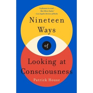 Nineteen Ways of Looking at Consciousness - by  Patrick House (Paperback) - 1 of 1
