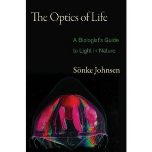 The Optics of Life - by  Sönke Johnsen (Paperback) - 1 of 1