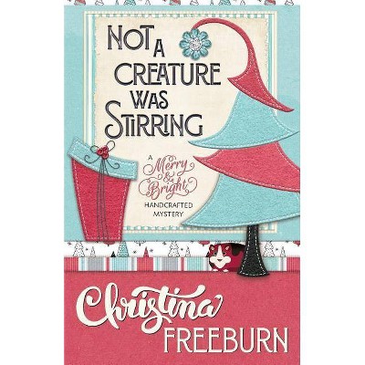 Not a Creature Was Stirring - (Merry & Bright Handcrafted Mystery) by  Christina Freeburn (Paperback)