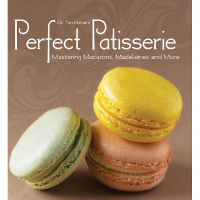 Perfect Patisserie - by  Tim Kinnaird (Hardcover)