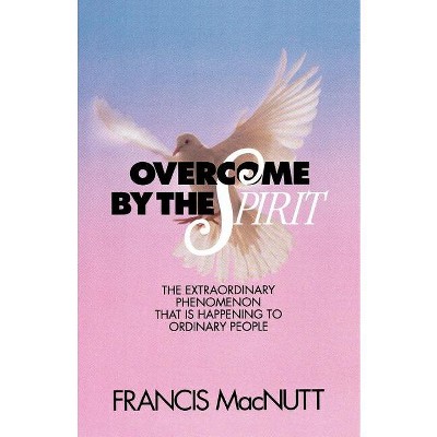 Overcome by the Spirit - by  Francis Macnutt (Paperback)